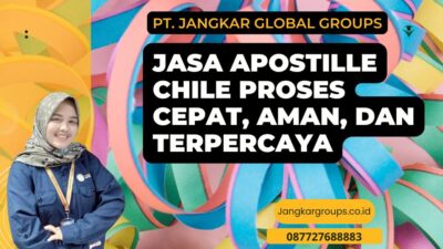Jasa Apostille Chile Proses Cepat, Aman, dan Terpercaya