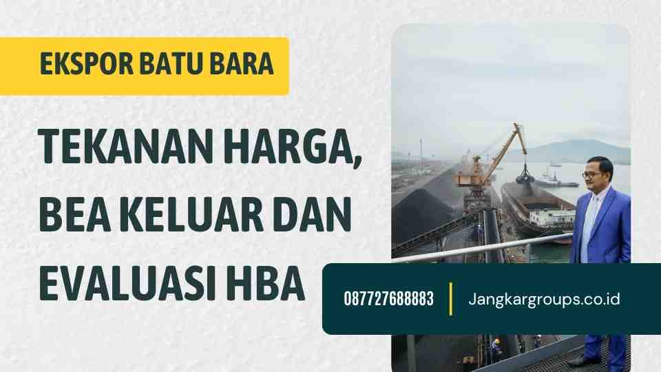 Ekspor Batu Bara Tekanan Harga, Bea Keluar Dan Evaluasi HBA