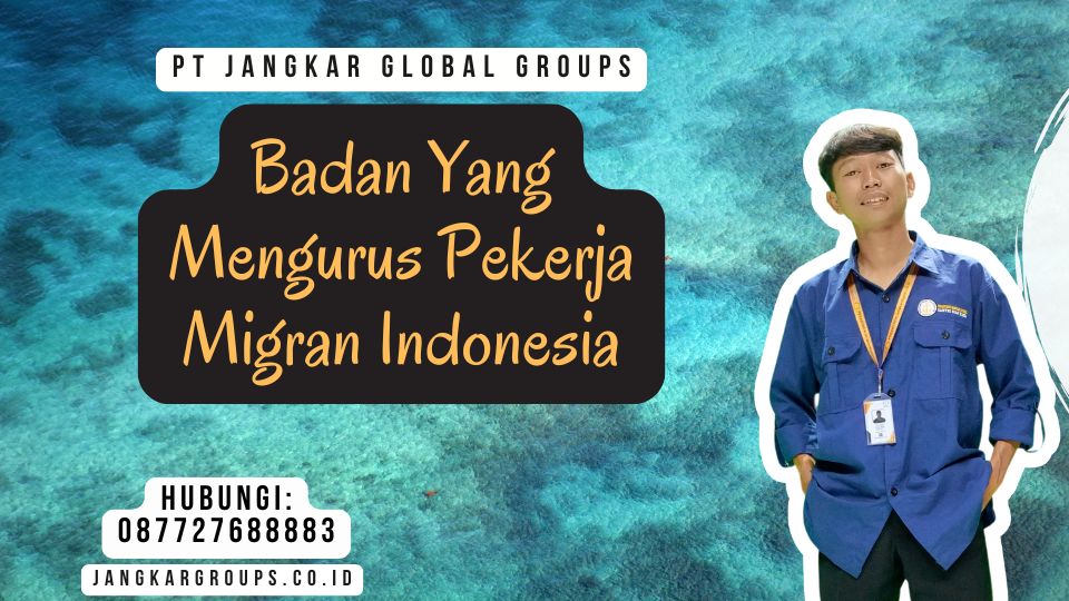 Badan Yang Mengurus Pekerja Migran Indonesia