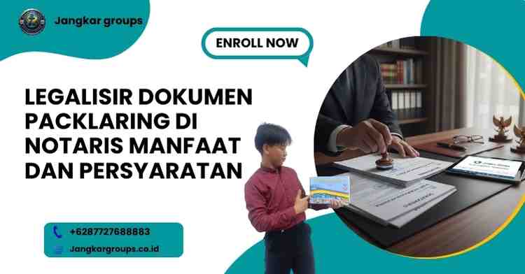 Legalisir Dokumen Packlaring di Notaris Manfaat Dan Persyaratan