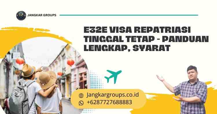 E32E Visa Repatriasi Tinggal Tetap - Panduan Lengkap, Syarat