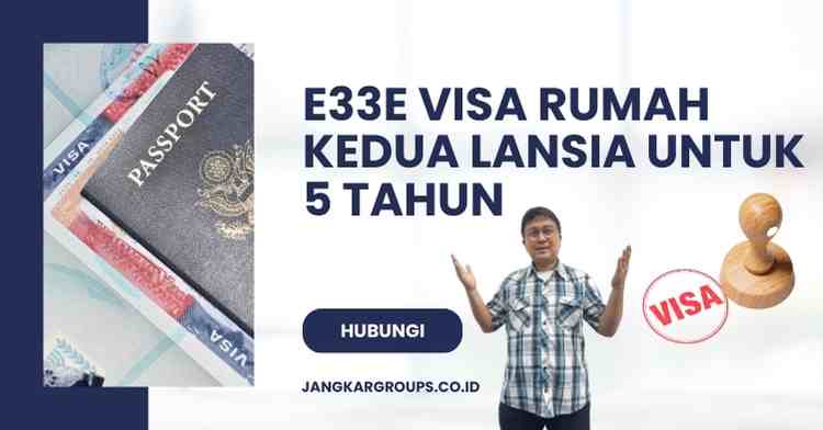 E33E Visa Rumah Kedua Lansia Untuk 5 Tahun: Ketentuan Terbaru