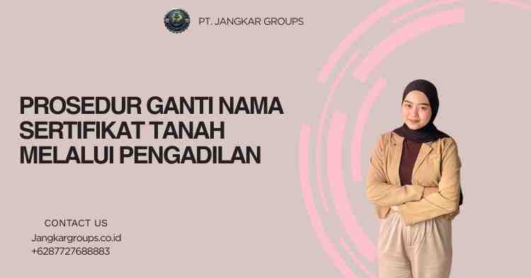 Prosedur Ganti Nama Sertifikat Tanah Melalui Pengadilan